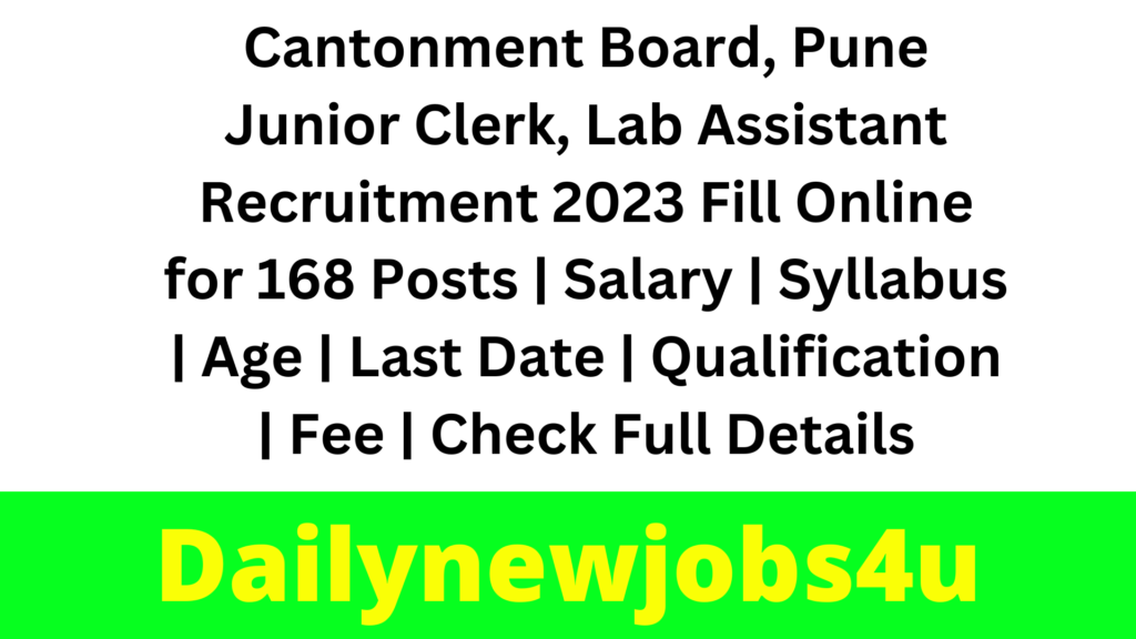 Cantonment Board, Pune Junior Clerk, Lab Assistant Recruitment 2023 Fill Online for 168 Posts | Salary | Syllabus | Age | Last Date | Qualification | Fee | Check Full Details