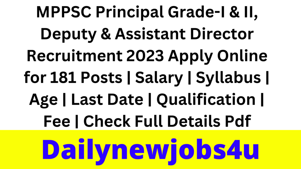 MPPSC Principal Grade-I & II, Deputy & Assistant Director Recruitment 2023 Apply Online for 181 Posts | Salary | Syllabus | Age | Last Date | Qualification | Fee | Check Full Details Pdf