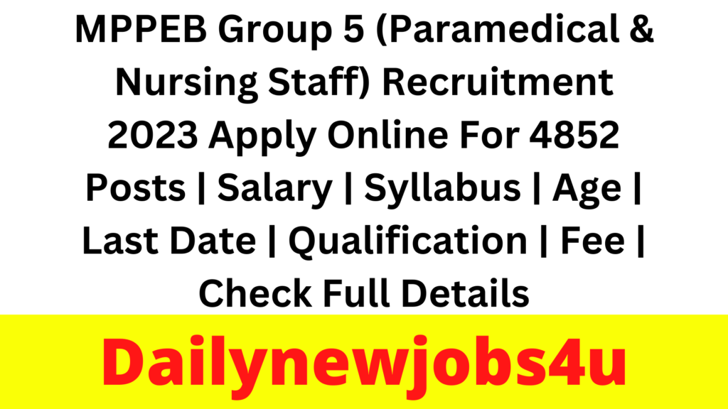 MPPEB Group 5 (Paramedical & Nursing Staff) Recruitment 2023 Apply Online For 4852 Posts | Salary | Syllabus | Age | Last Date | Qualification | Fee | Check Full Details