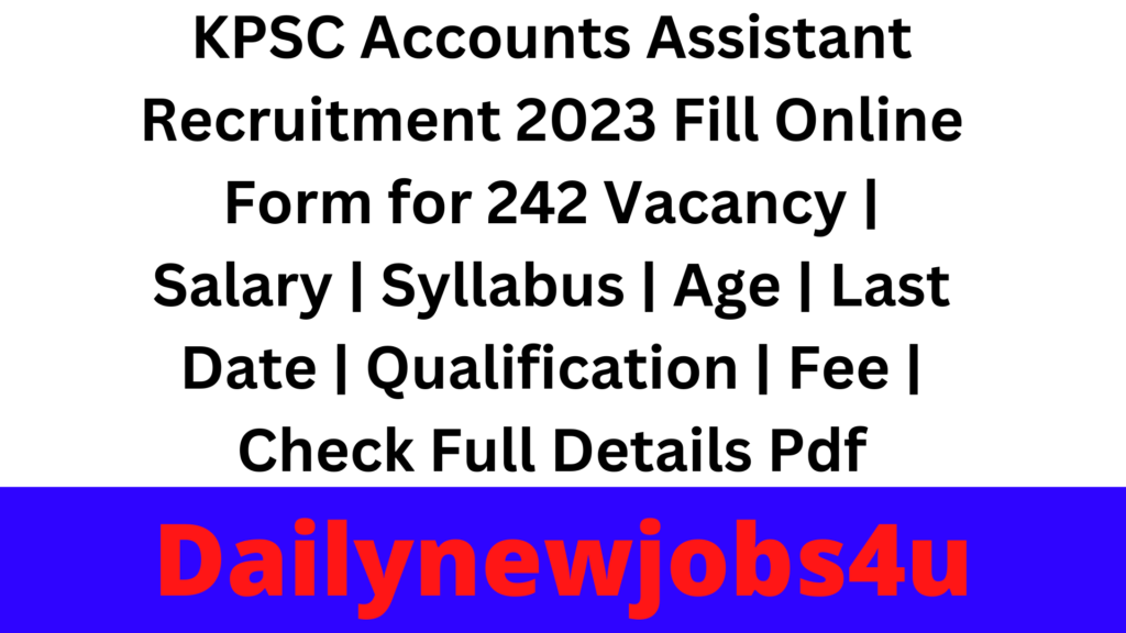 KPSC Accounts Assistant Recruitment 2023 Fill Online Form for 242 Vacancy | Salary | Syllabus | Age | Last Date | Qualification | Fee | Check Full Details Pdf