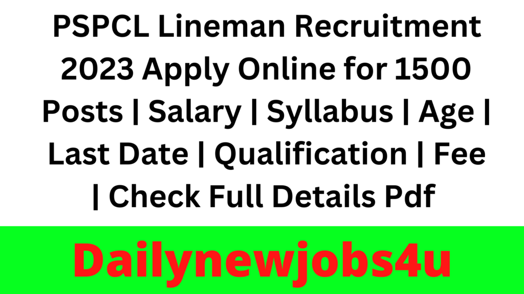 PSPCL Lineman Recruitment 2023 Apply Online for 1500 Posts | Salary | Syllabus | Age | Last Date | Qualification | Fee | Check Full Details Pdf 