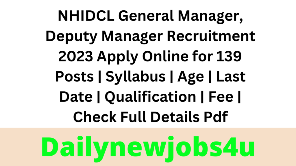NHIDCL General Manager, Deputy Manager Recruitment 2023 Apply Online for 139 Posts | Syllabus | Age | Last Date | Qualification | Fee | Check Full Details Pdf