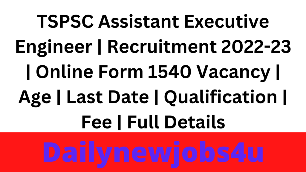 TSPSC Assistant Executive Engineer | Recruitment 2022-23 | Online Form 1540 Vacancy | Age | Last Date | Qualification | Fee | Full Details 