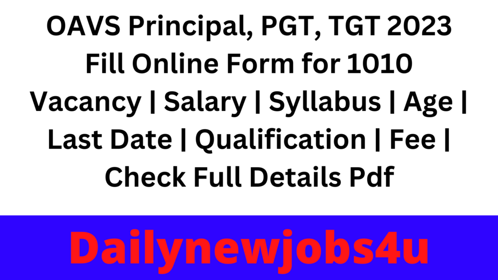 OAVS Principal, PGT, TGT 2023 Fill Online Form for 1010 Vacancy | Salary | Syllabus | Age | Last Date | Qualification | Fee | Check Full Details Pdf