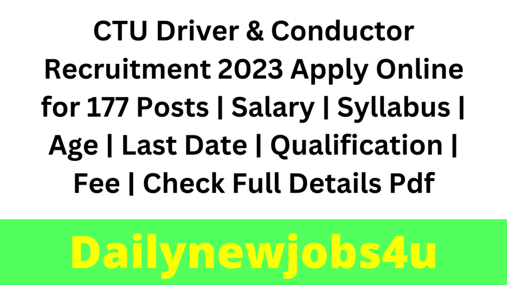CTU Driver & Conductor Recruitment 2023 Apply Online for 177 Posts | Salary | Syllabus | Age | Last Date | Qualification | Fee | Check Full Details Pdf