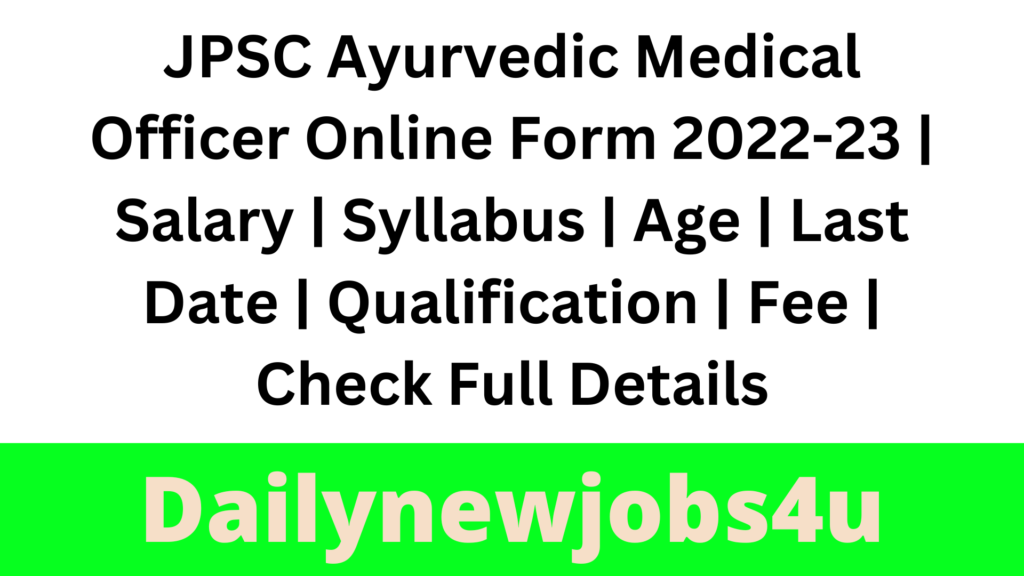 JPSC Ayurvedic Medical Officer Online Form 2022-23 | Salary | Syllabus | Age | Last Date | Qualification | Fee | Check Full Details