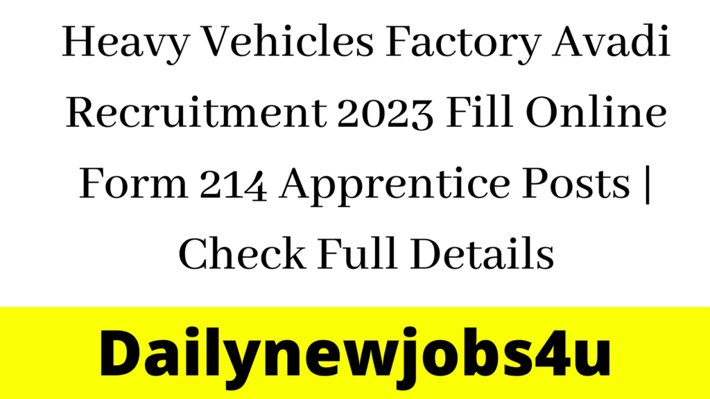 Heavy Vehicles Factory Avadi Recruitment 2023 Fill Online Form 214 Apprentice Posts | Check Full Details