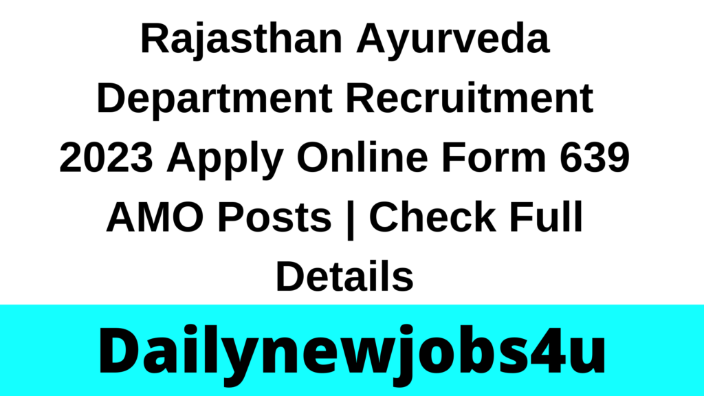 Rajasthan Ayurveda Department Recruitment 2023 Apply Online Form 639 AMO Posts | Check Full Details