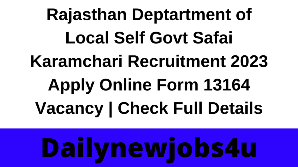 Rajasthan Deptartment of Local Self Govt Safai Karamchari Recruitment 2023 Apply Online Form 13164 Vacancy | Check Full Details