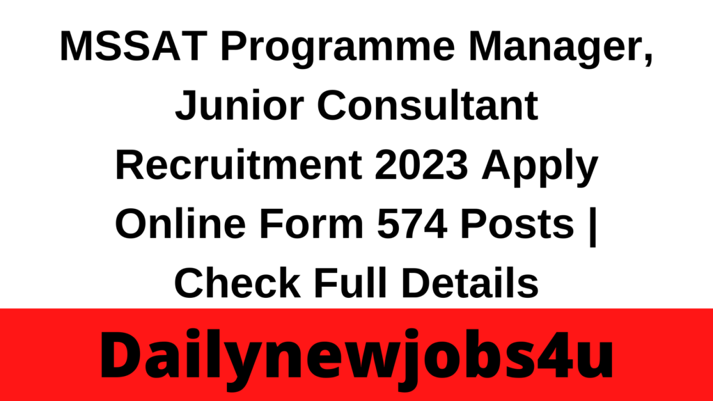 MSSAT Programme Manager, Junior Consultant Recruitment 2023 Apply Online Form 574 Posts | Check Full Details