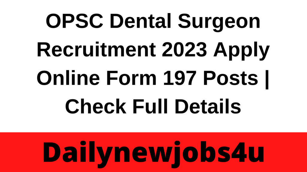 OPSC Dental Surgeon Recruitment 2023 Apply Online Form 197 Posts | Check Full Details