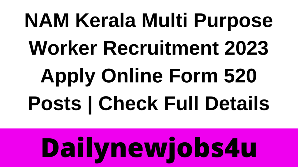 NAM Kerala Multi Purpose Worker Recruitment 2023 Apply Online Form 520 Posts | Check Full Details