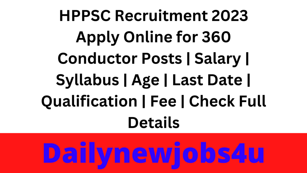 HPPSC Recruitment 2023 Apply Online for 360 Conductor Posts | Salary | Syllabus | Age | Last Date | Qualification | Fee | Check Full Details
