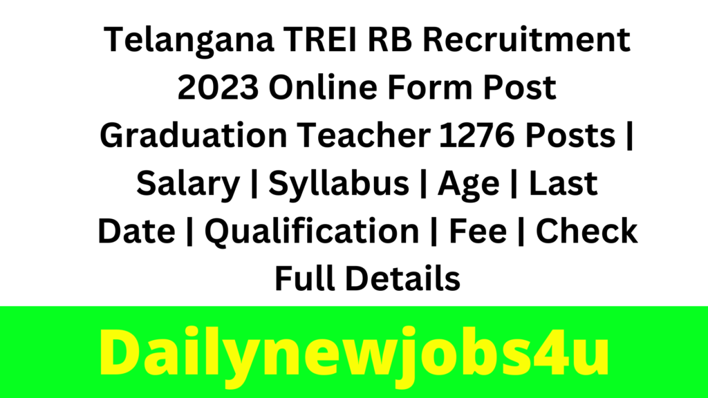 Telangana TREI RB Recruitment 2023 Online Form Post Graduation Teacher 1276 Posts | Salary | Syllabus | Age | Last Date | Qualification | Fee | Check Full Details