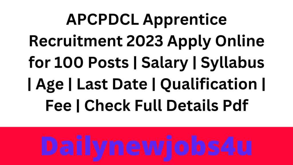 APCPDCL Apprentice Recruitment 2023 Apply Online for 100 Posts | Salary | Syllabus | Age | Last Date | Qualification | Fee | Check Full Details Pdf