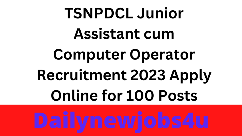 TSNPDCL Junior Assistant cum Computer Operator Recruitment 2023 Apply Online for 100 Posts