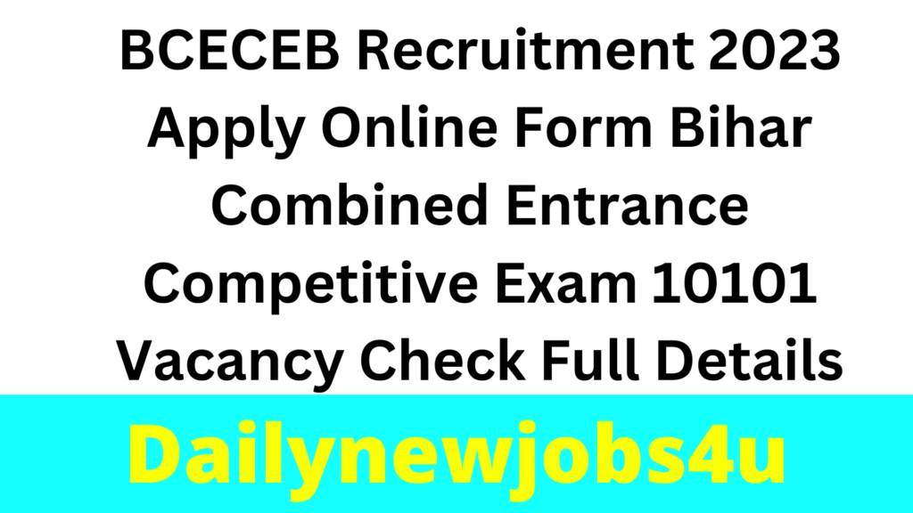 BCECEB Recruitment 2023 Apply Online Form Bihar Combined Entrance Competitive Exam 10101 Vacancy Check Full Details