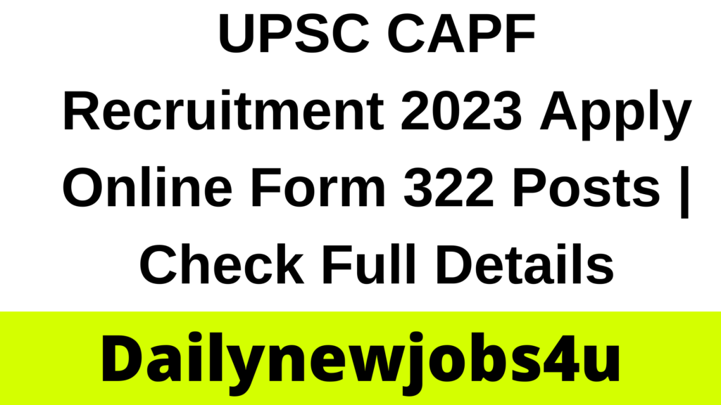 UPSC CAPF Recruitment 2023 Apply Online Form 322 Posts | Check Full Details