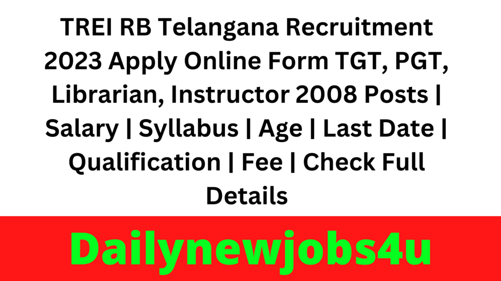 TREI RB Telangana Recruitment 2023 Apply Online Form TGT, PGT, Librarian, Instructor 2008 Posts | Salary | Syllabus | Age | Last Date | Qualification | Fee | Check Full Details
