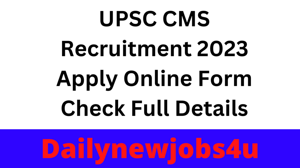 UPSC CMS Recruitment 2023 Apply Online Form Check Full Details
