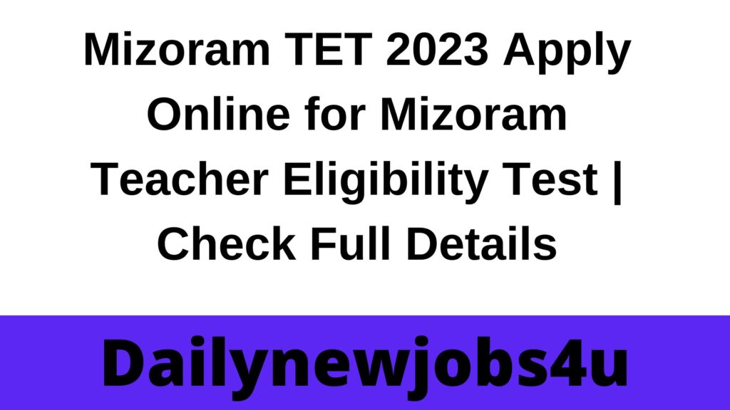 Mizoram TET 2023 Apply Online for Mizoram Teacher Eligibility Test | Check Full Details