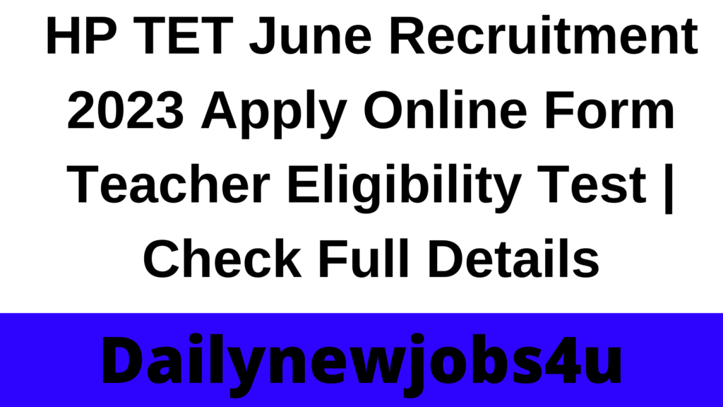 HP TET June Recruitment 2023 Apply Online Form Teacher Eligibility Test | Check Full Details