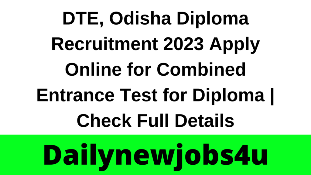 DTE, Odisha Diploma Recruitment 2023 Apply Online for Combined Entrance Test for Diploma | Check Full Details
