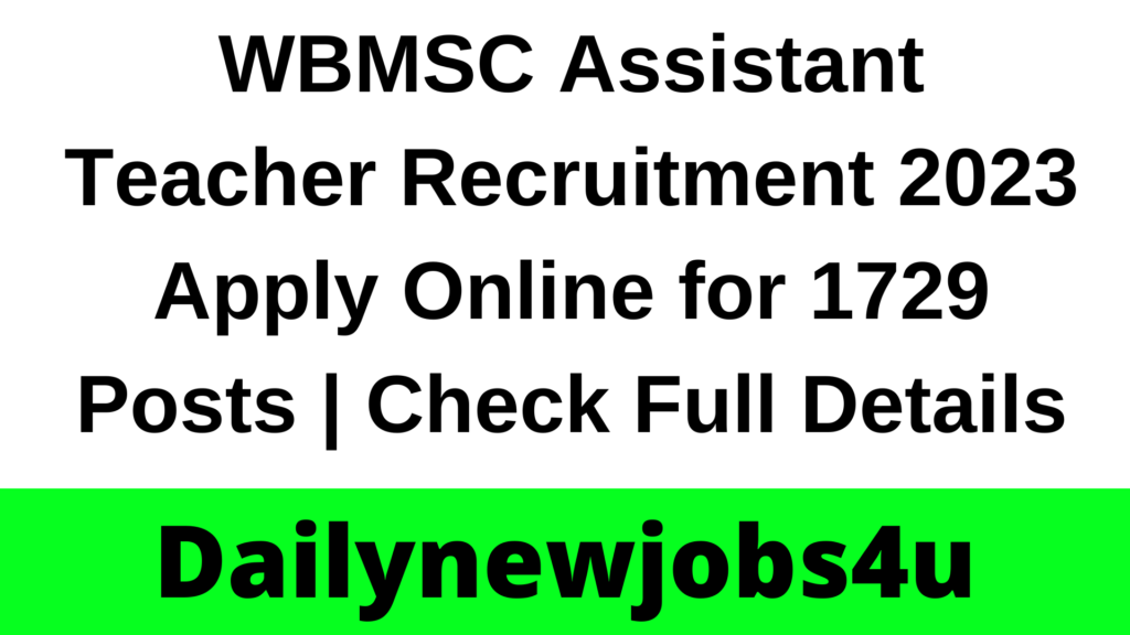 WBMSC Assistant Teacher Recruitment 2023 Apply Online for 1729 Posts | Check Full Details