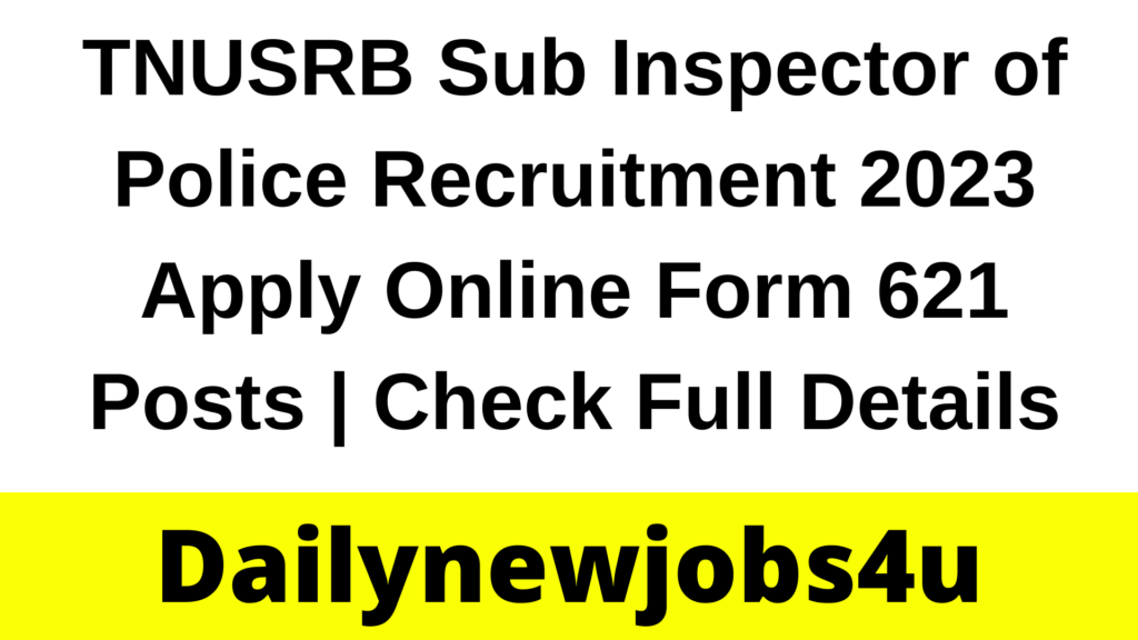TNUSRB Sub Inspector of Police Recruitment 2023 Apply Online Form 621 Posts | Check Full Details