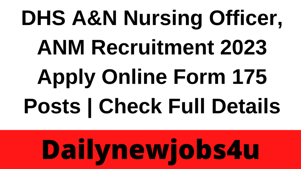 DHS A&N Nursing Officer, ANM Recruitment 2023 Apply Online Form 175 Posts | Check Full Details
