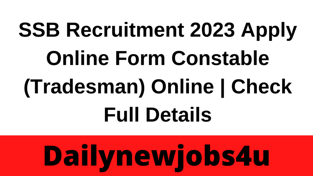 SSB Recruitment 2023 Apply Online Form Constable (Tradesman) Online | Check Full Details