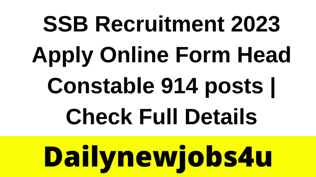 SSB Recruitment 2023 Apply Online Form Head Constable 914 posts | Check Full Details