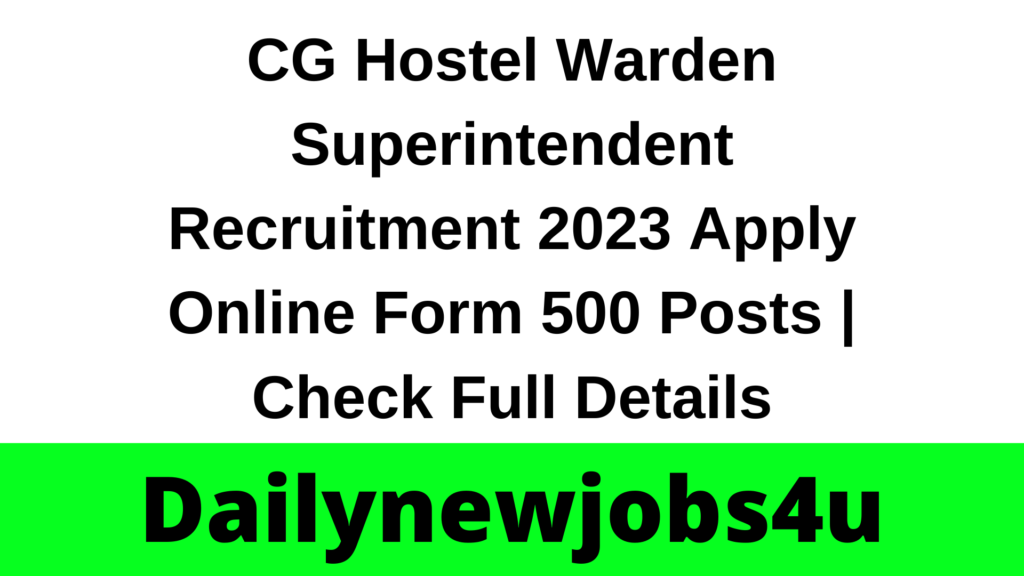 Chhattisgarh Hostel Warden Superintendent Recruitment 2023 Apply Online Form 500 Posts | Check Full Details