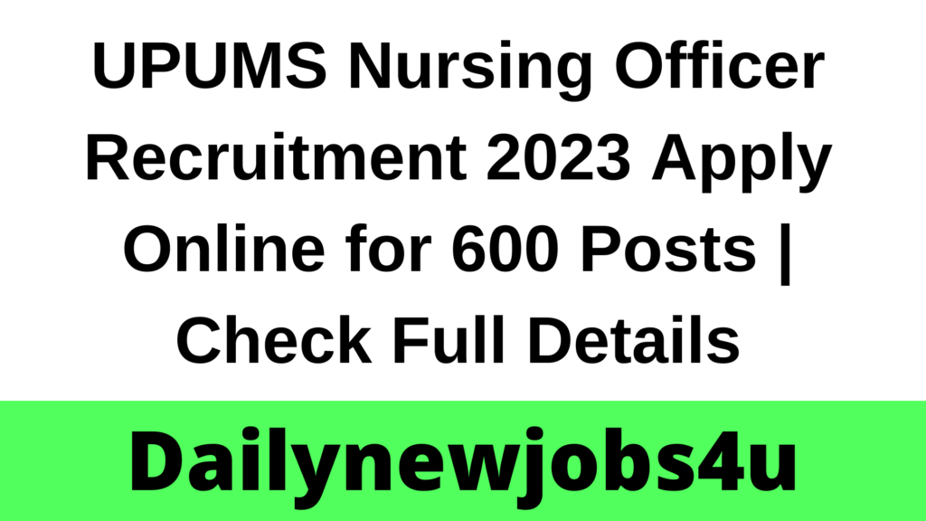 UPUMS Nursing Officer Recruitment 2023 Apply Online for 600 Posts | Check Full Details