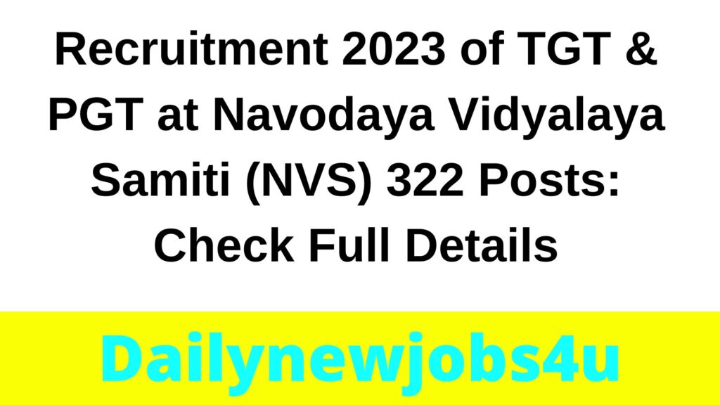 Recruitment 2023 of TGT & PGT at Navodaya Vidyalaya Samiti (NVS) 322 Posts: Check Full Details