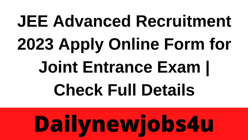 JEE Advanced Recruitment 2023 Apply Online Form  for Joint Entrance Exam | Check Full Details