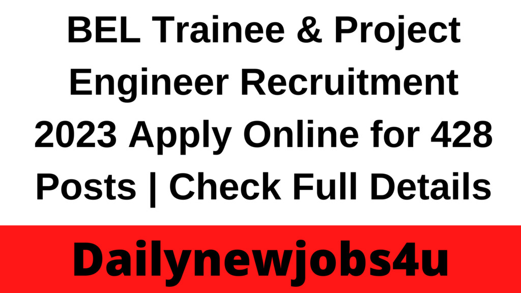 BEL Trainee & Project Engineer Recruitment 2023 Apply Online for 428 Posts | Check Full Details