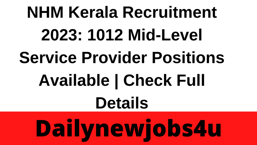NHM Kerala Recruitment 2023: 1012 Mid-Level Service Provider Positions Available | Check Full Details