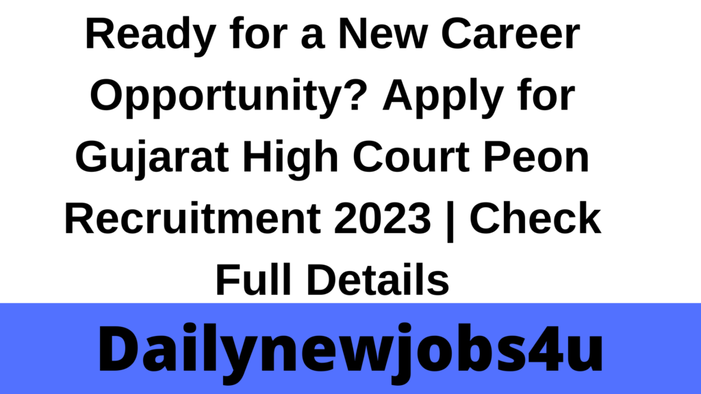 Ready for a New Career Opportunity? Apply for Gujarat High Court Peon Recruitment 2023 | Check Full Details