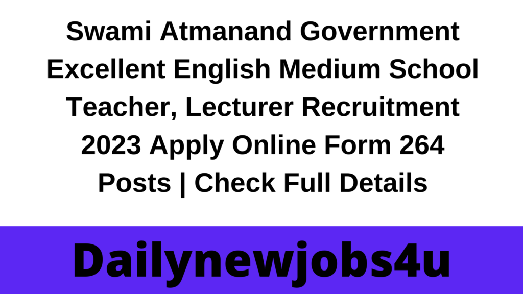 Swami Atmanand Government Excellent English Medium School Teacher, Lecturer Recruitment 2023 Apply Online Form 264 Posts | Check Full Details