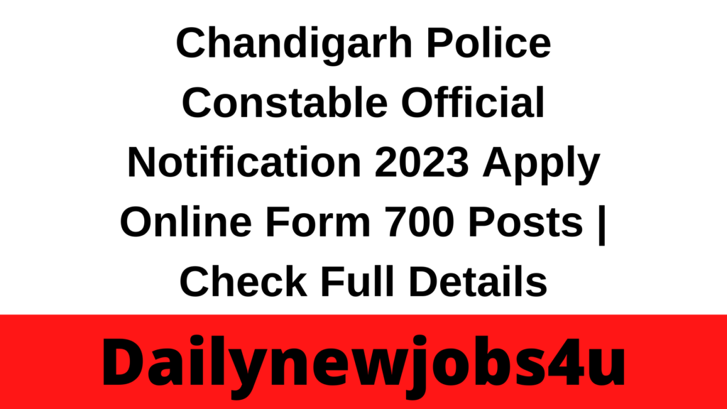 Chandigarh Police Constable Official Notification 2023 Apply Online Form 700 Posts | Check Full Details
