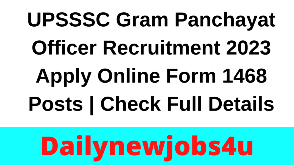 UPSSSC Gram Panchayat Officer Recruitment 2023 Apply Online Form 1468 Posts | Check Full Details