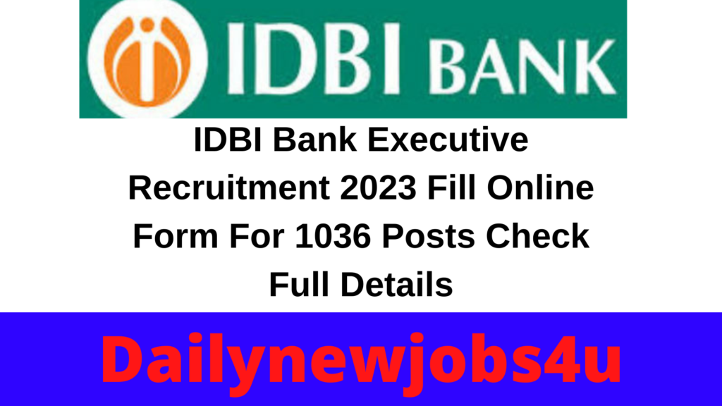IDBI Bank Executive Recruitment 2023 Fill Online Form For 1036 Posts | Check Full Details