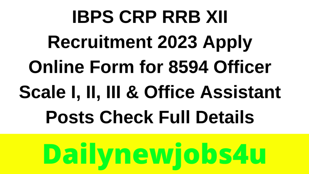IBPS CRP RRB XII Recruitment 2023 Apply Online Form for 8594 Officer Scale I, II, III & Office Assistant Posts | Check Full Details