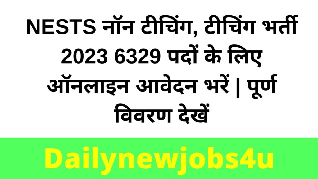 NESTS Non Teaching, Teaching Recruitment 2023 Fill Online Application for 6329 Posts | See Full Details