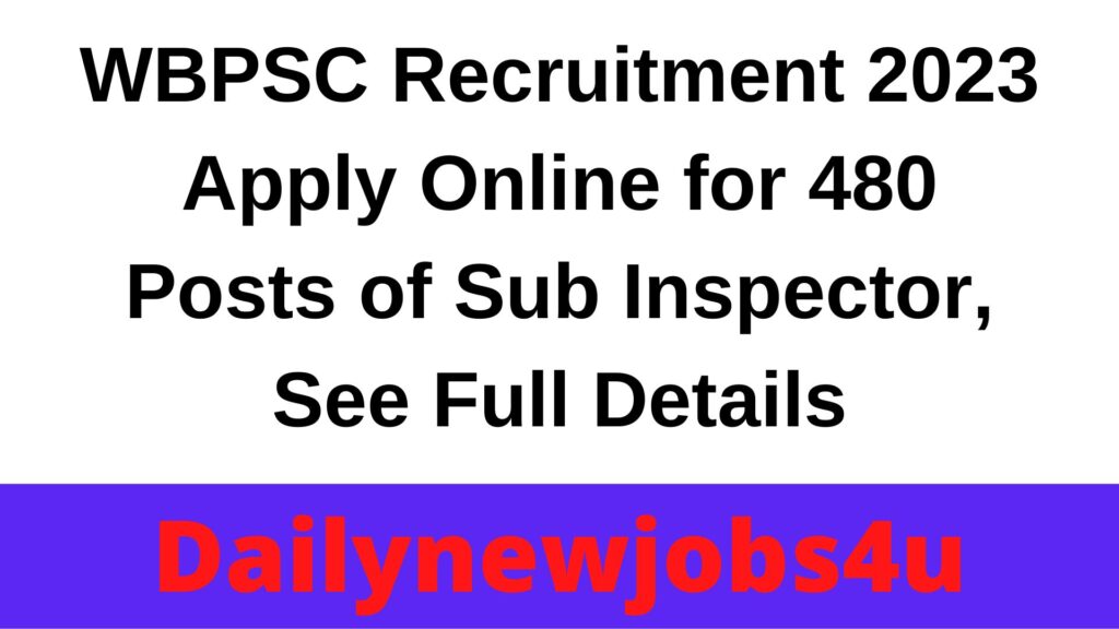 WBPSC Recruitment 2023 Apply Online for 480 Posts of Sub Inspector | See Full Details