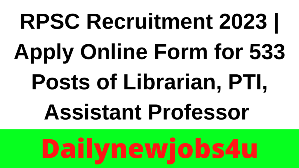 RPSC Recruitment 2023 | Apply Online Form for 533 Posts of Librarian, PTI, Assistant Professor | See Full Details