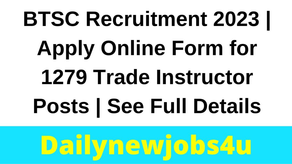 BTSC Recruitment 2023 | Apply Online Form for 1279 Trade Instructor Posts | See Full Details