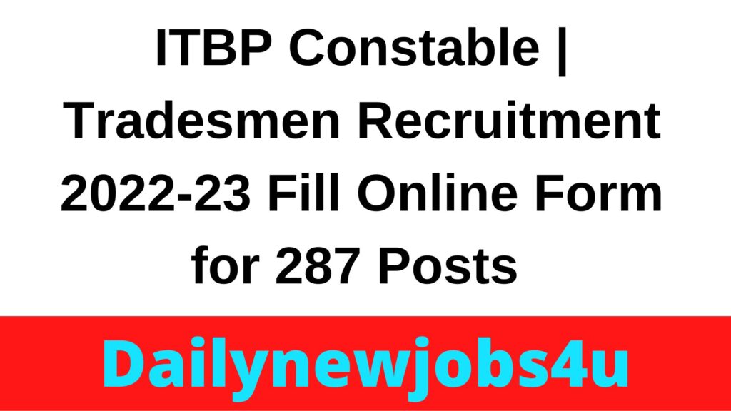 ITBP Constable | Tradesmen Recruitment 2022 Fill Online Form for 287 Posts | Check Full Details 