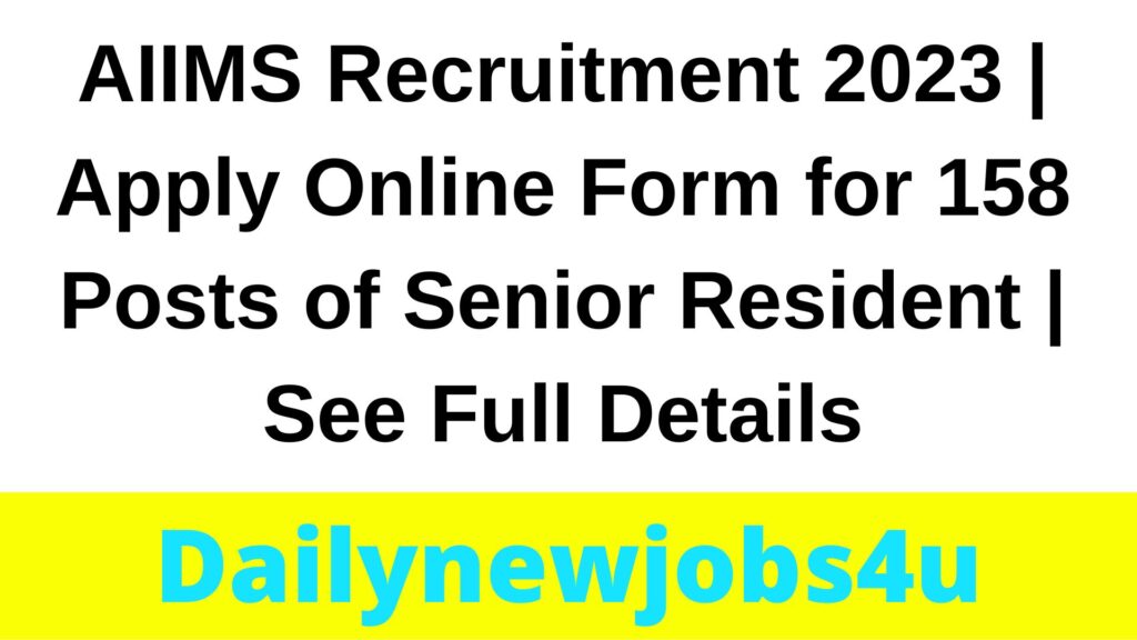 AIIMS Recruitment 2023 | Apply Online Form for 158 Posts of Senior Resident | See Full Details